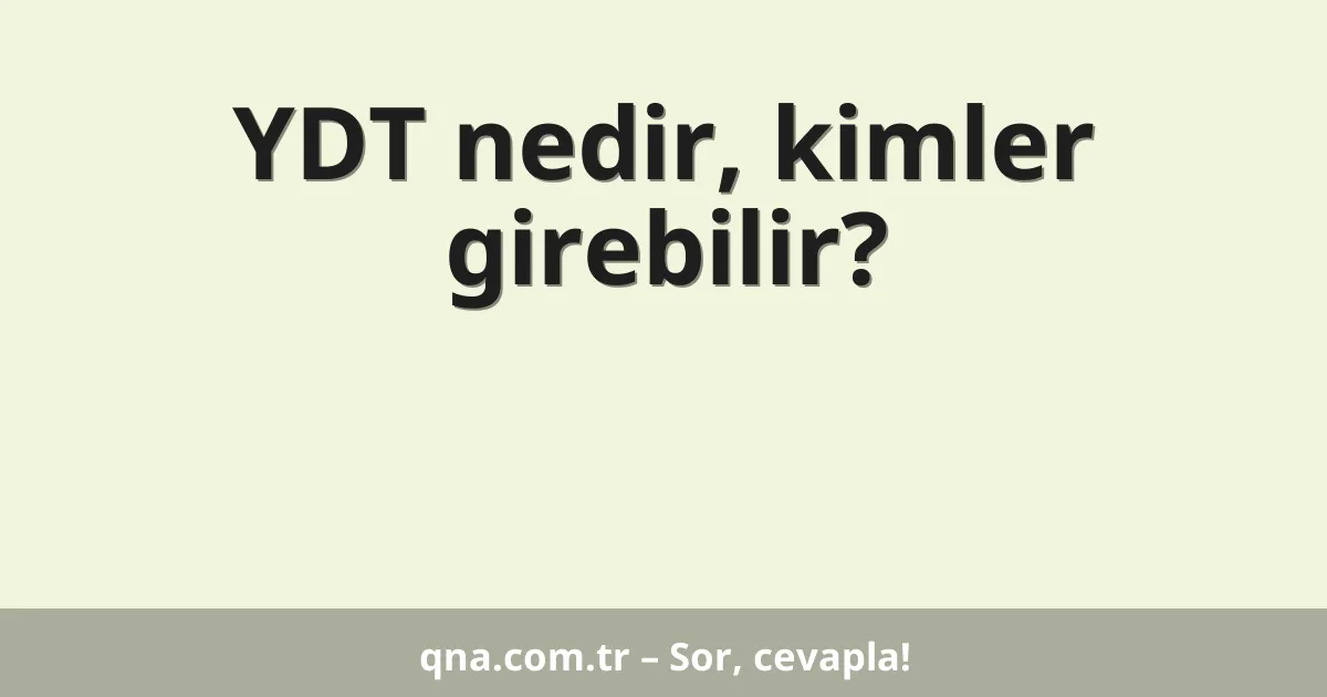 YDT nedir, kimler girebilir?