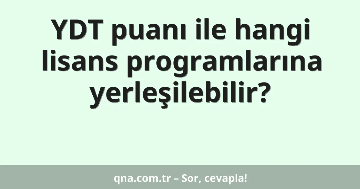 YDT puanı ile hangi lisans programlarına yerleşilebilir?