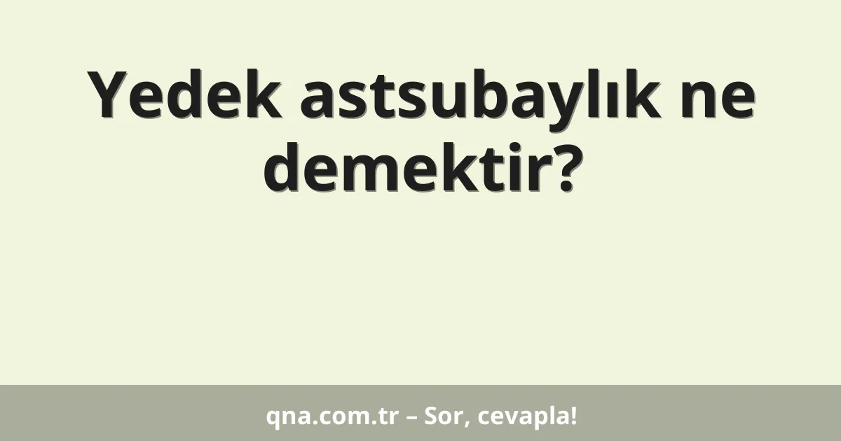 Yedek astsubaylık ne demektir?