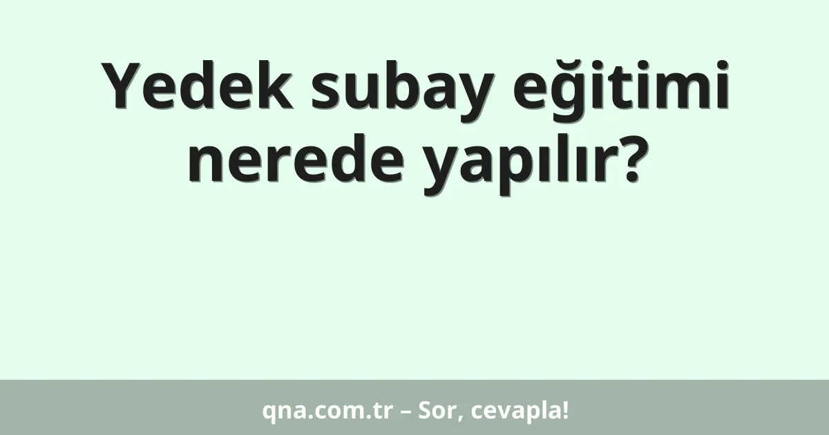 Yedek subay eğitimi nerede yapılır?