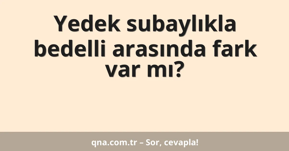 Yedek subaylıkla bedelli arasında fark var mı?
