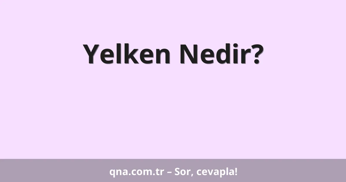 Yelken Nedir?