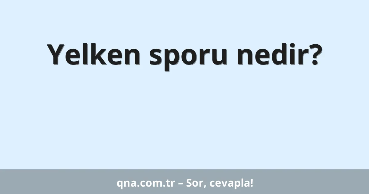 Yelken sporu nedir?
