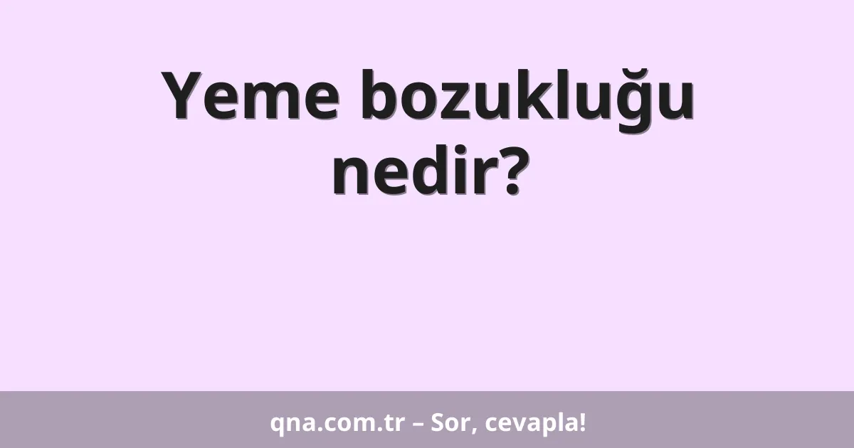 Yeme bozukluğu nedir?