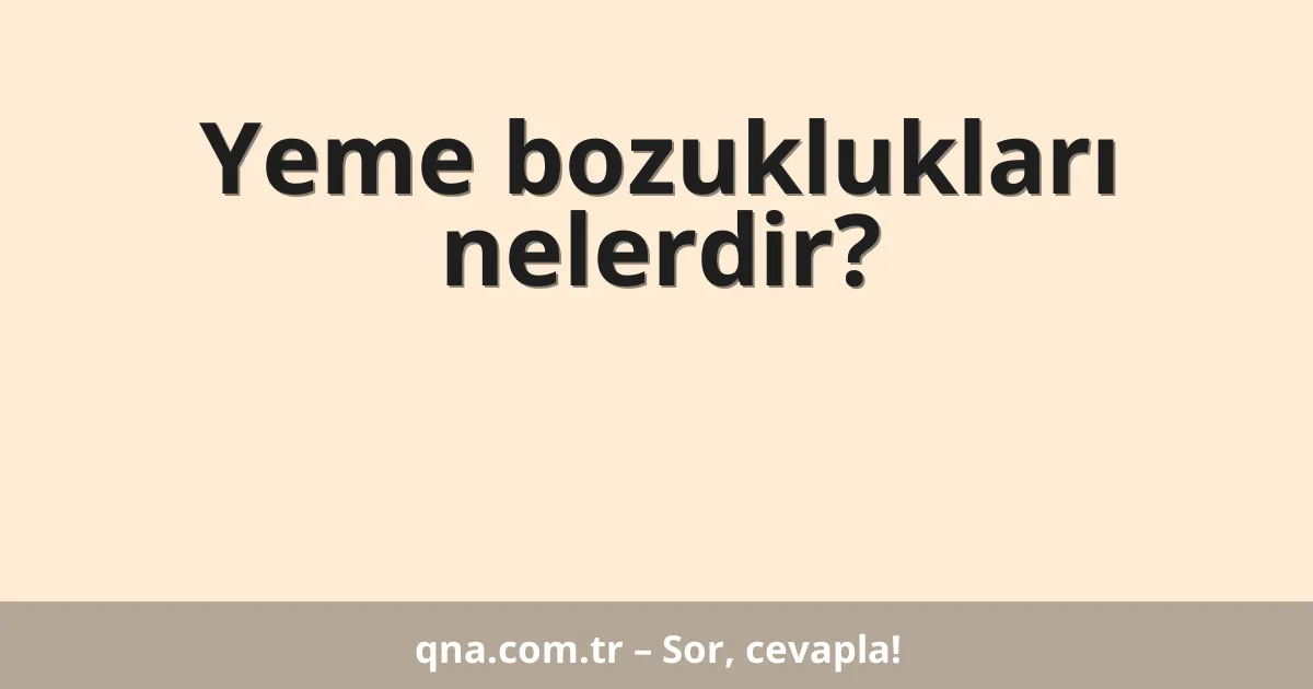 Yeme bozuklukları nelerdir?