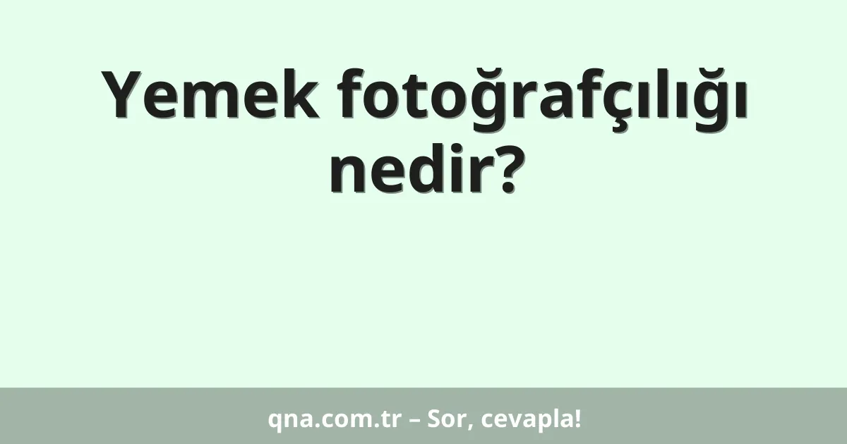 Yemek fotoğrafçılığı nedir?