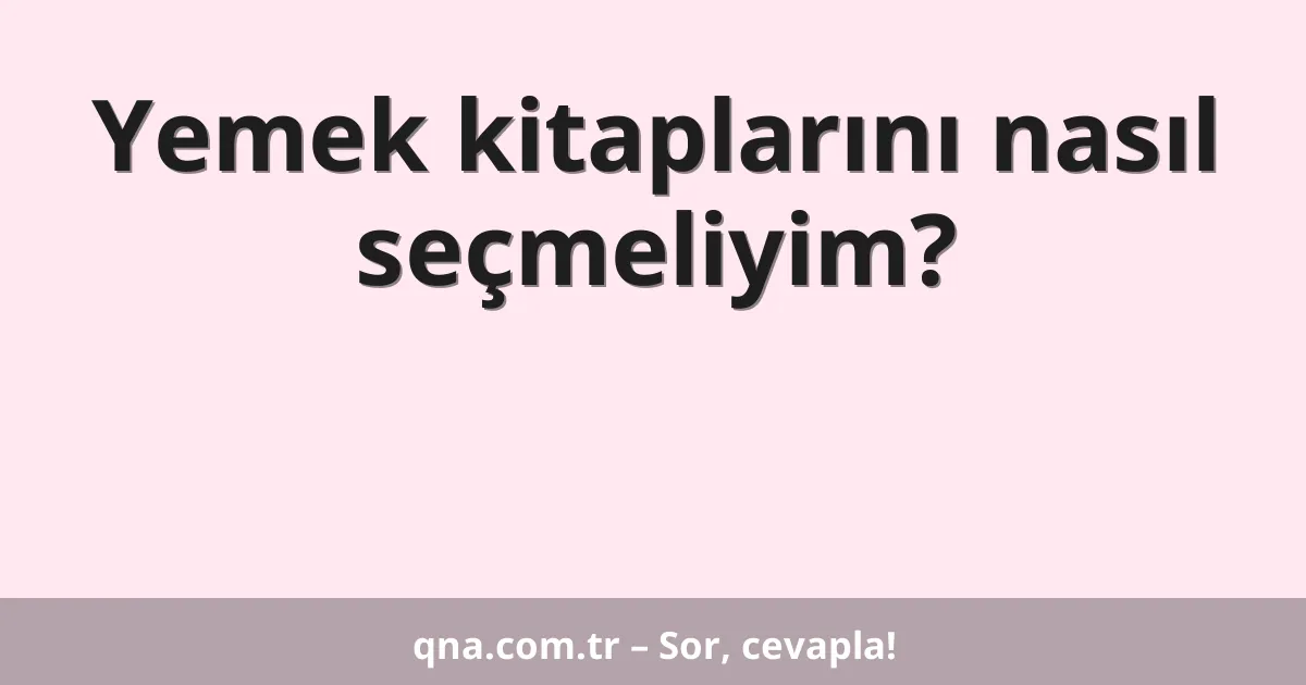Yemek kitaplarını nasıl seçmeliyim?
