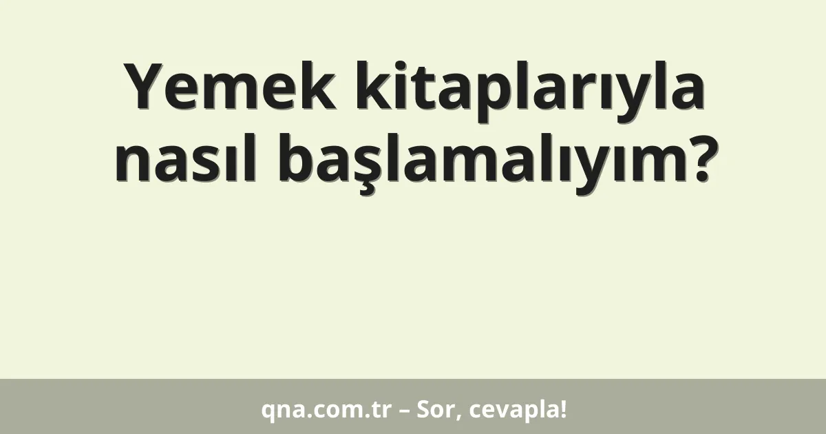 Yemek kitaplarıyla nasıl başlamalıyım?