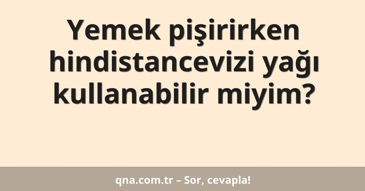 Yemek pişirirken hindistancevizi yağı kullanabilir miyim?
