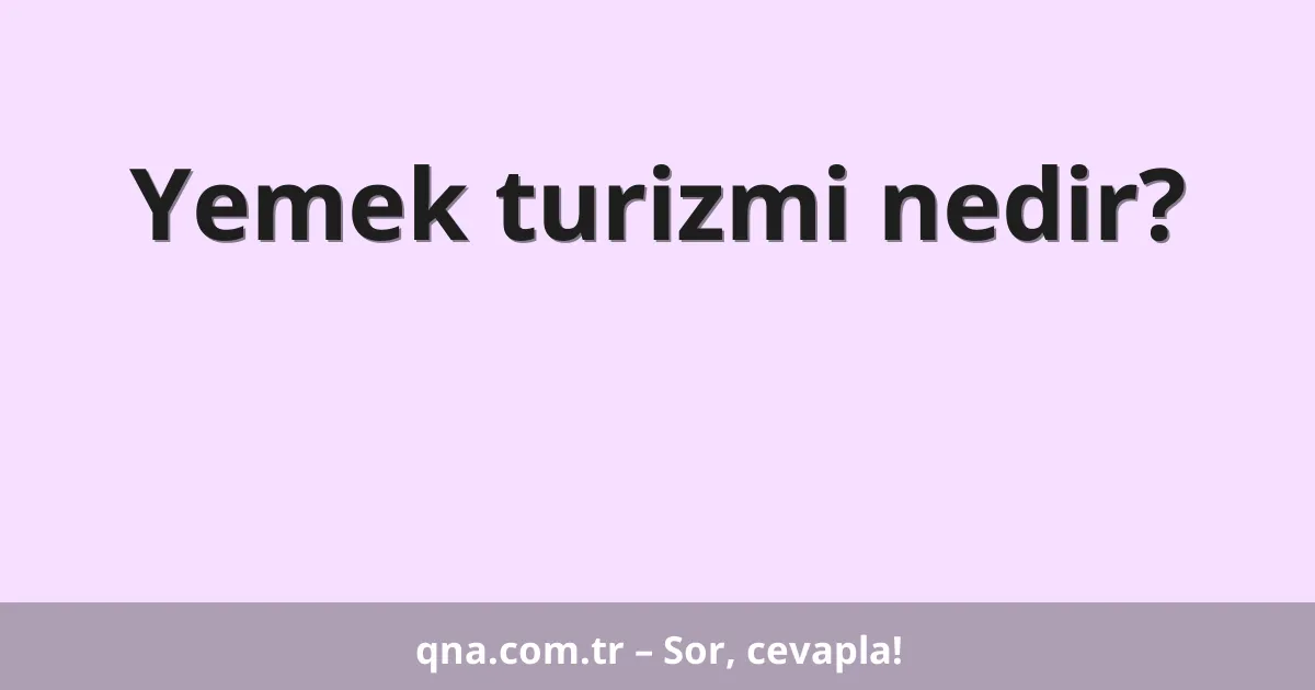 Yemek turizmi nedir?