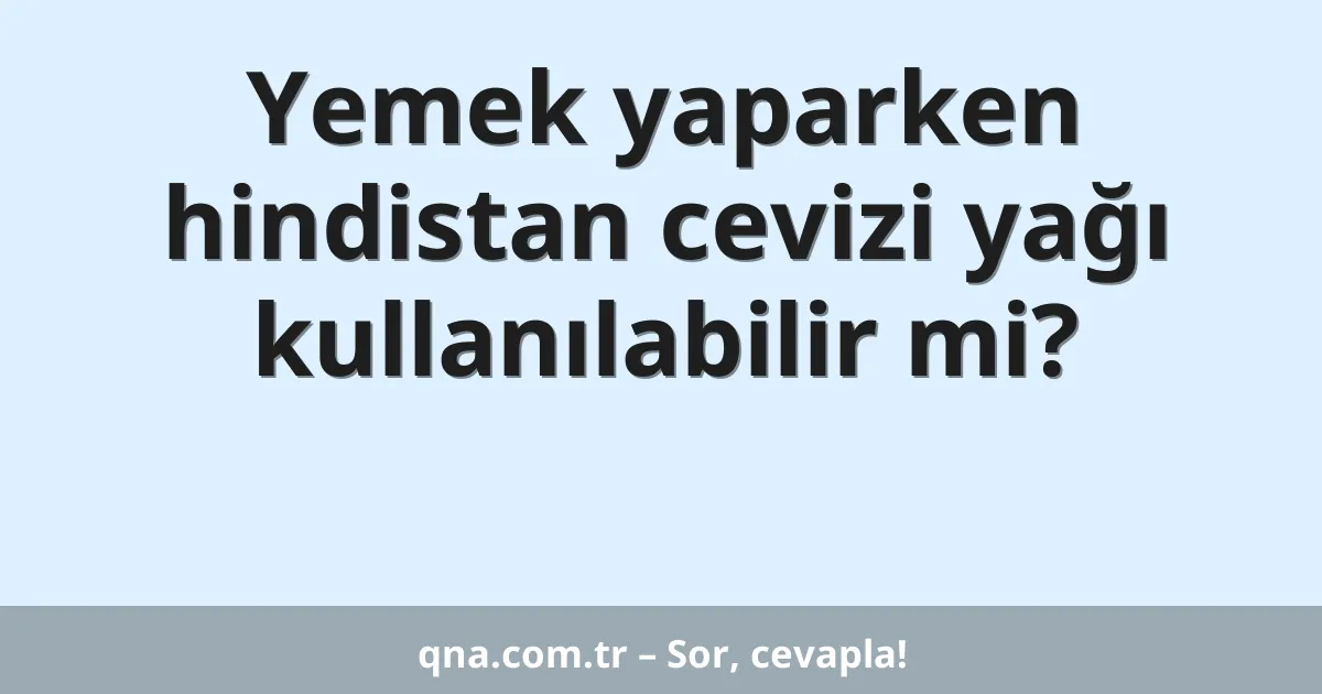 Yemek yaparken hindistan cevizi yağı kullanılabilir mi?