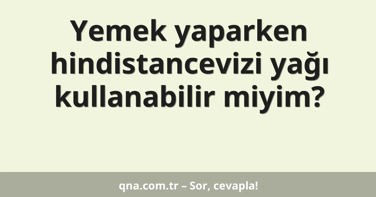 Yemek yaparken hindistancevizi yağı kullanabilir miyim?