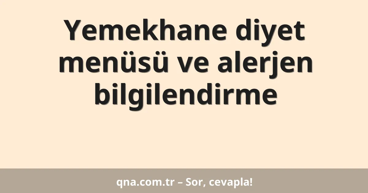 Yemekhane diyet menüsü ve alerjen bilgilendirme