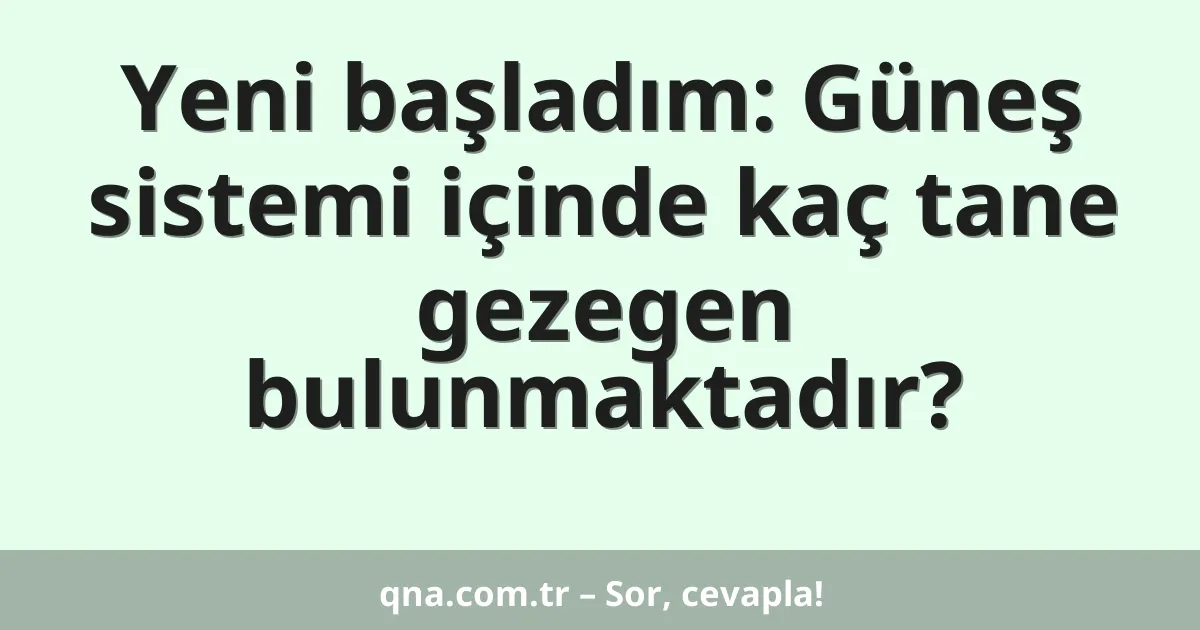 Yeni başladım: Güneş sistemi içinde kaç tane gezegen bulunmaktadır?