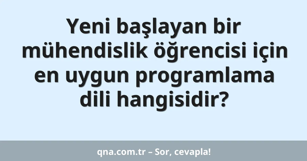 Yeni başlayan bir mühendislik öğrencisi için en uygun programlama dili hangisidir?
