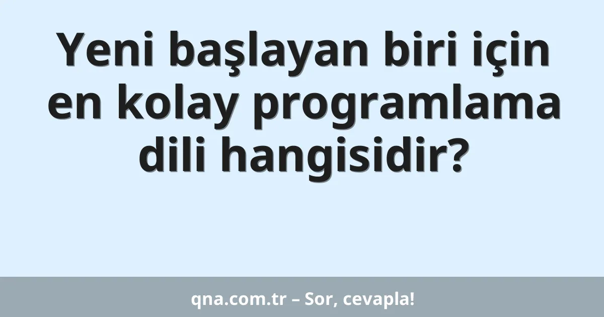 Yeni başlayan biri için en kolay programlama dili hangisidir?