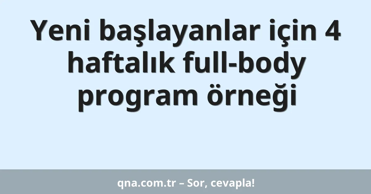 Yeni başlayanlar için 4 haftalık full-body program örneği
