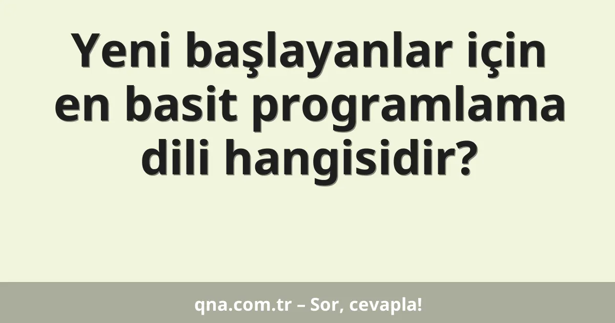 Yeni başlayanlar için en basit programlama dili hangisidir?