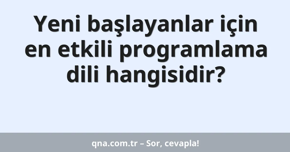 Yeni başlayanlar için en etkili programlama dili hangisidir?