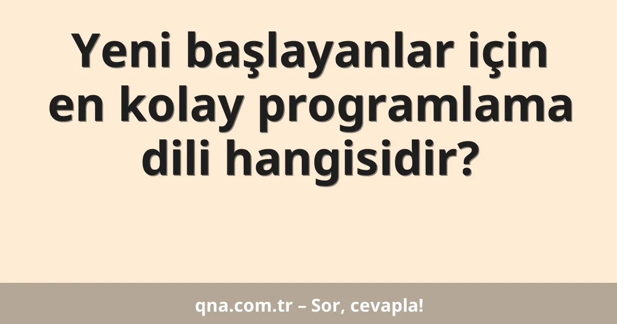 Yeni başlayanlar için en kolay programlama dili hangisidir?