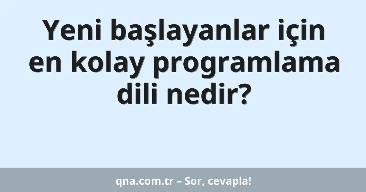 Yeni başlayanlar için en kolay programlama dili nedir?