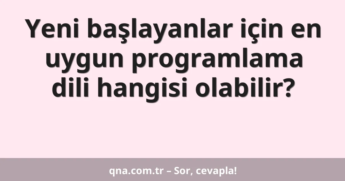 Yeni başlayanlar için en uygun programlama dili hangisi olabilir?