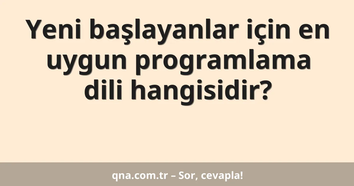 Yeni başlayanlar için en uygun programlama dili hangisidir?