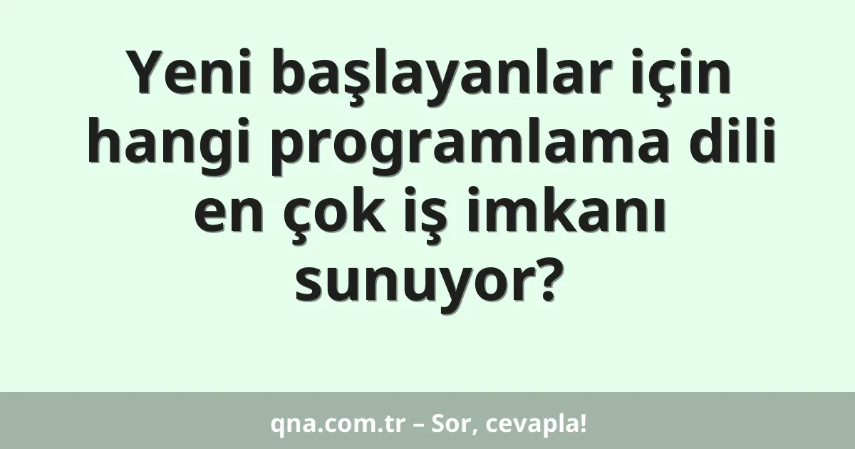 Yeni başlayanlar için hangi programlama dili en çok iş imkanı sunuyor?