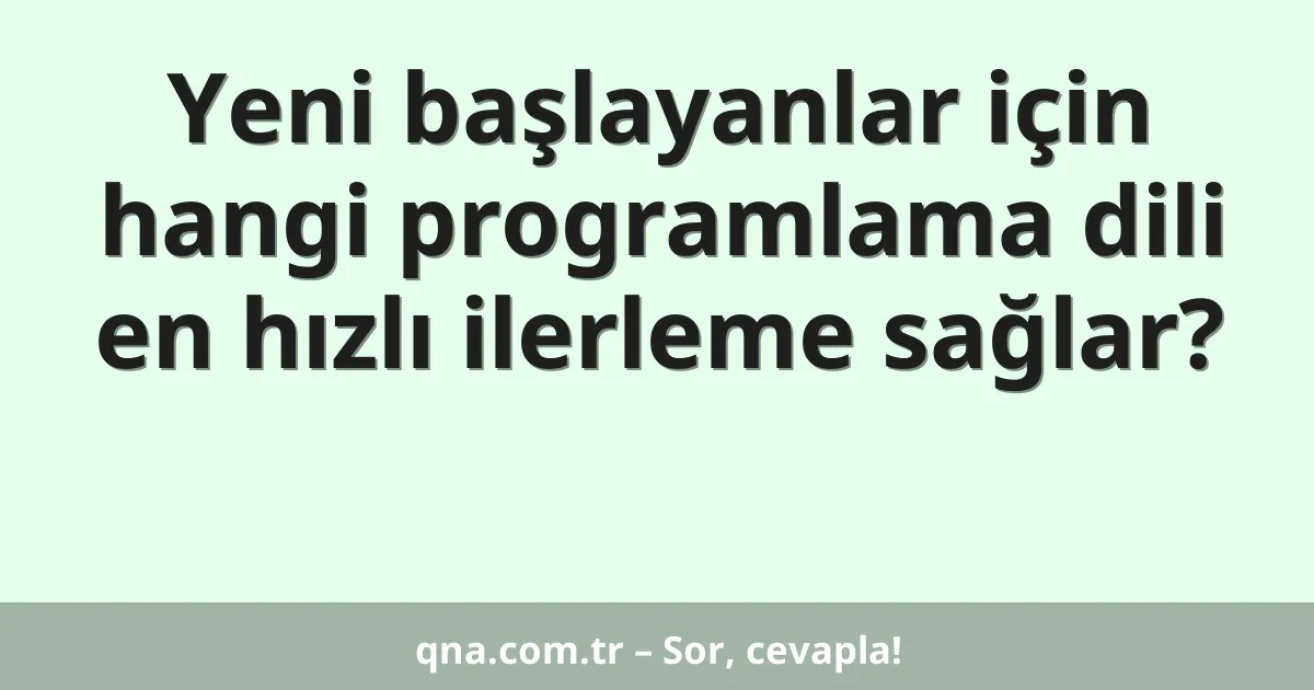 Yeni başlayanlar için hangi programlama dili en hızlı ilerleme sağlar?