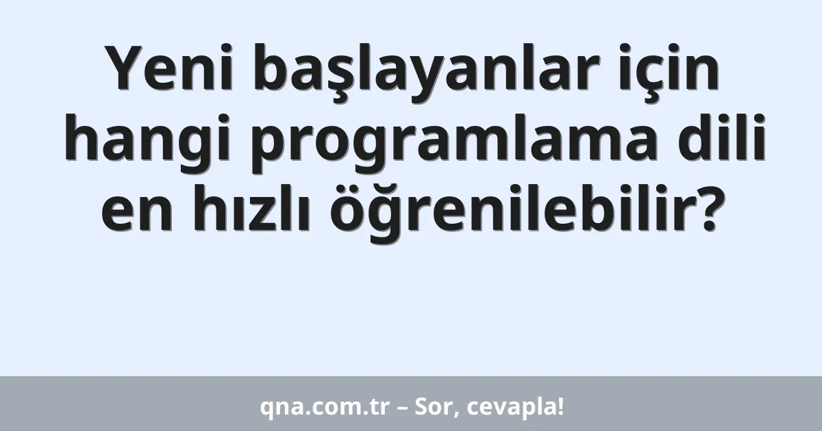 Yeni başlayanlar için hangi programlama dili en hızlı öğrenilebilir?