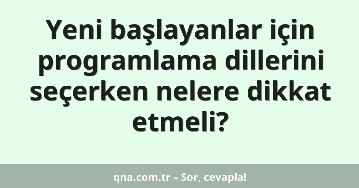 Yeni başlayanlar için programlama dillerini seçerken nelere dikkat etmeli?