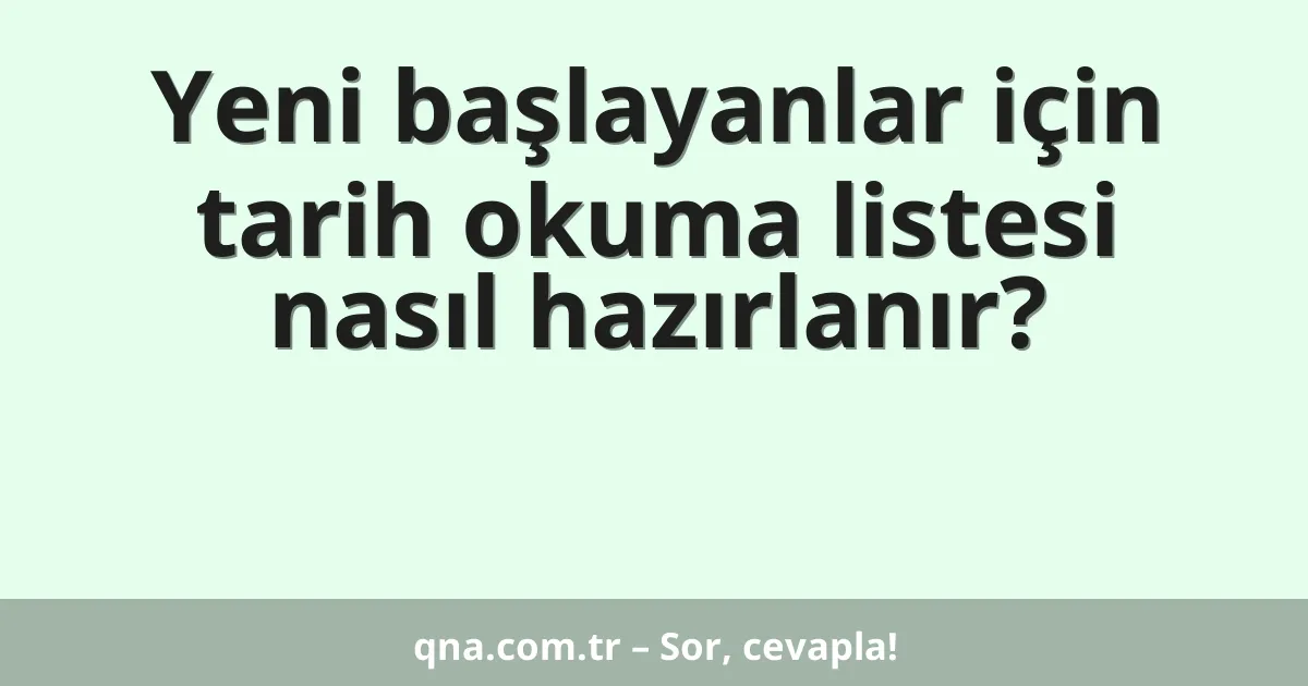Yeni başlayanlar için tarih okuma listesi nasıl hazırlanır?