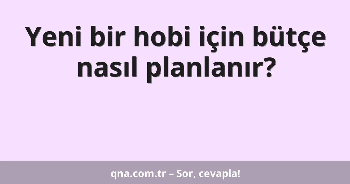 Yeni bir hobi için bütçe nasıl planlanır?