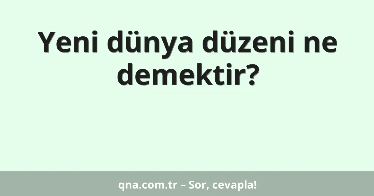 Yeni dünya düzeni ne demektir?