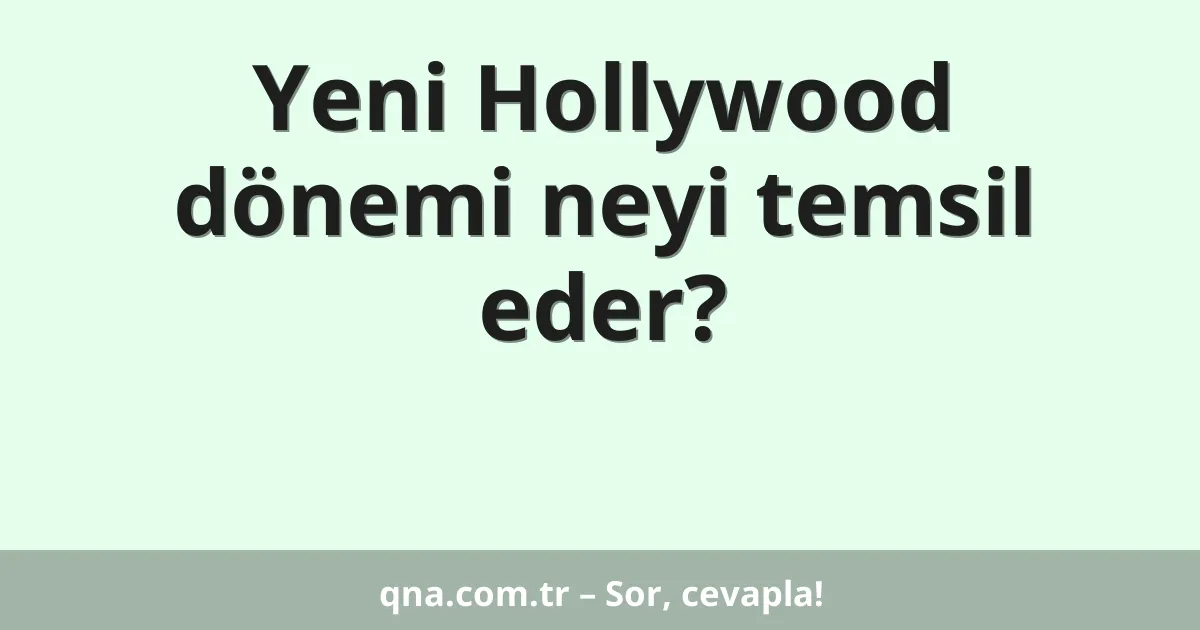Yeni Hollywood dönemi neyi temsil eder?
