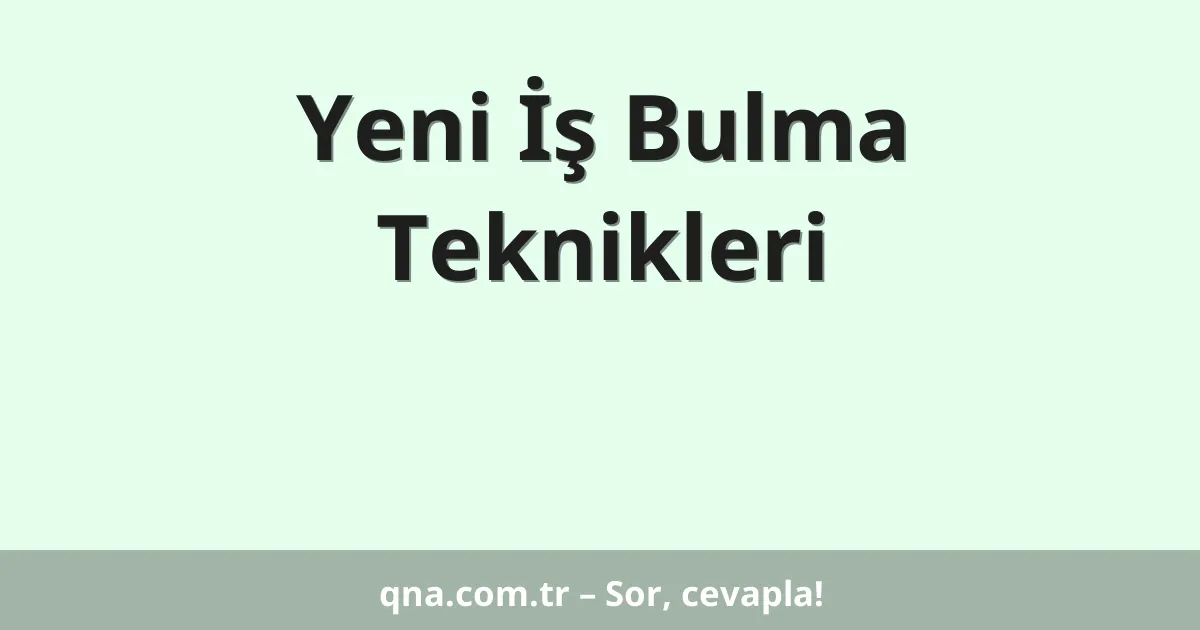 Yeni İş Bulma Teknikleri