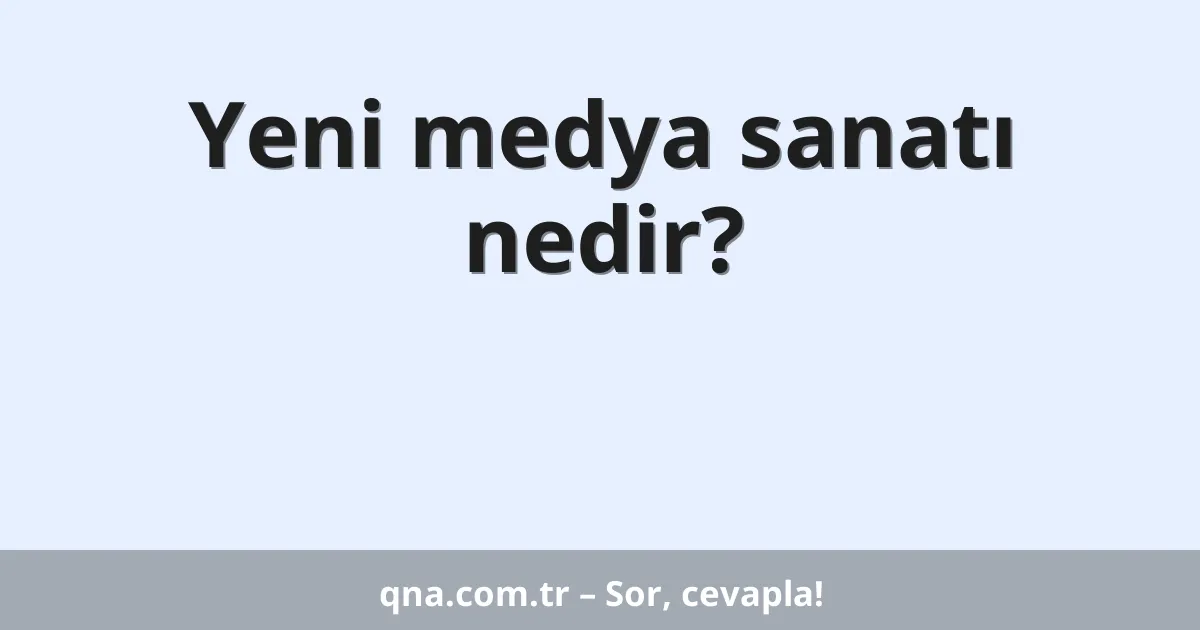 Yeni medya sanatı nedir?