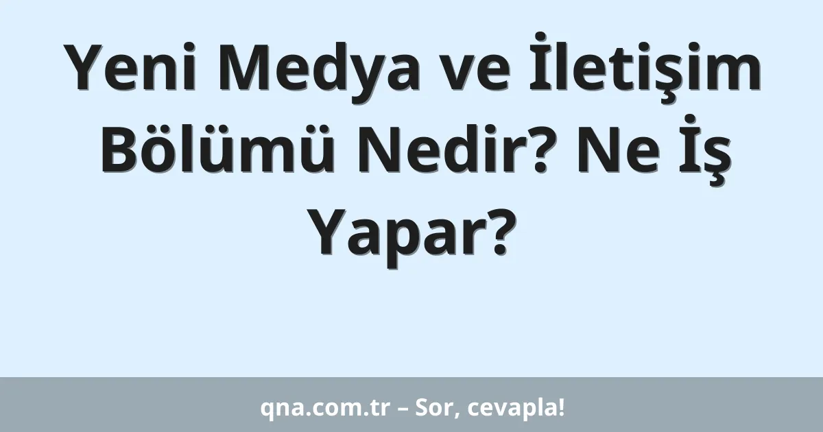 Yeni Medya ve İletişim Bölümü Nedir? Ne İş Yapar?