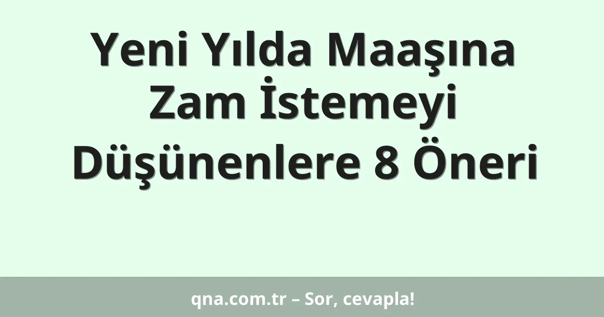 Yeni Yılda Maaşına Zam İstemeyi Düşünenlere 8 Öneri
