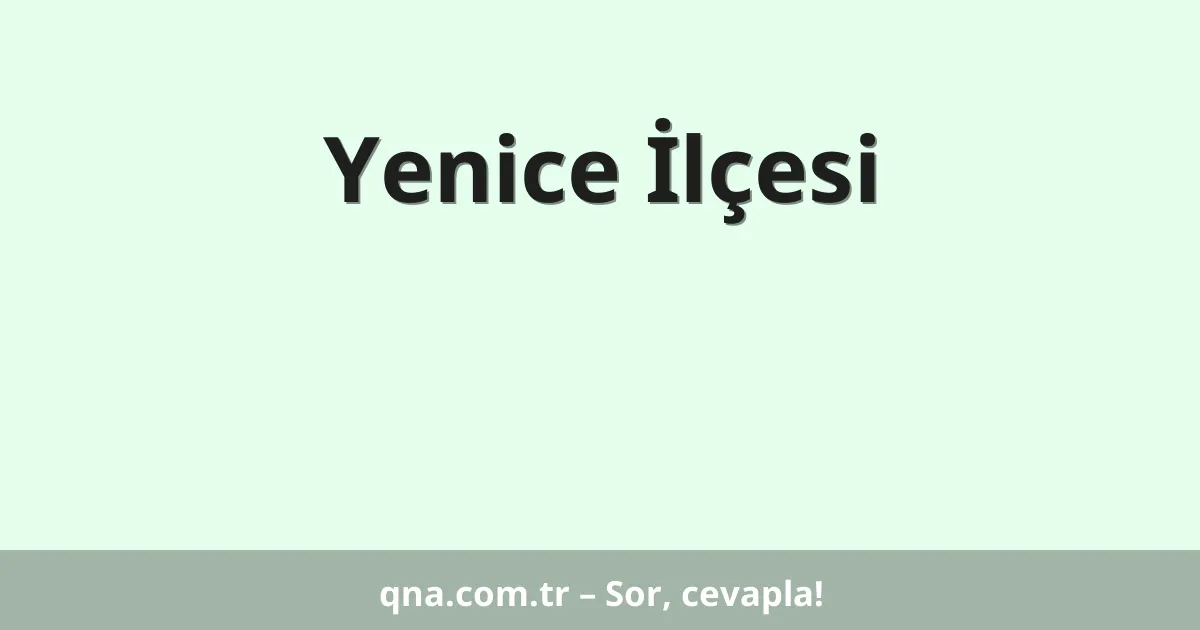 Yenice İlçesi