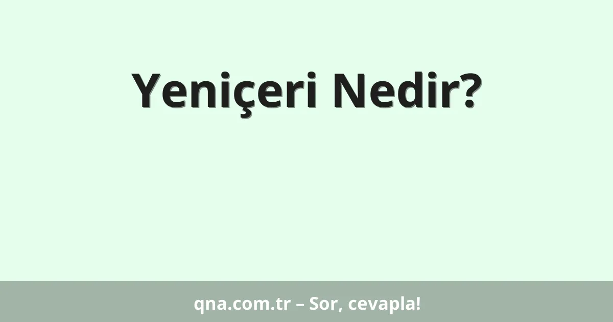 Yeniçeri Nedir?