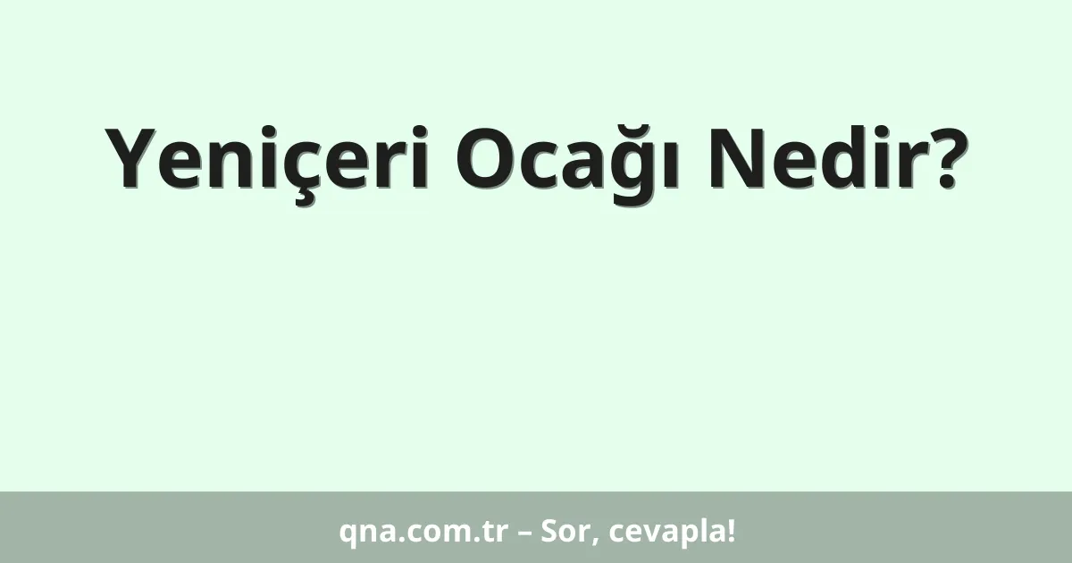 Yeniçeri Ocağı Nedir?