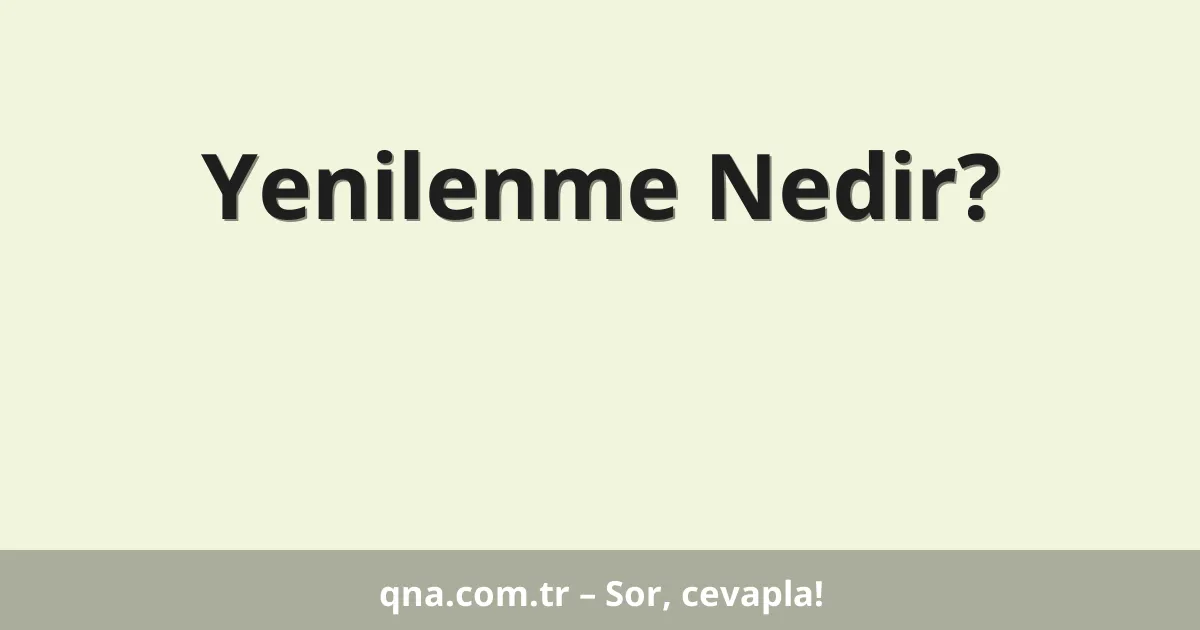 Yenilenme Nedir?