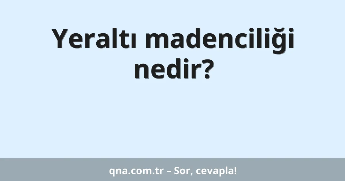 Yeraltı madenciliği nedir?