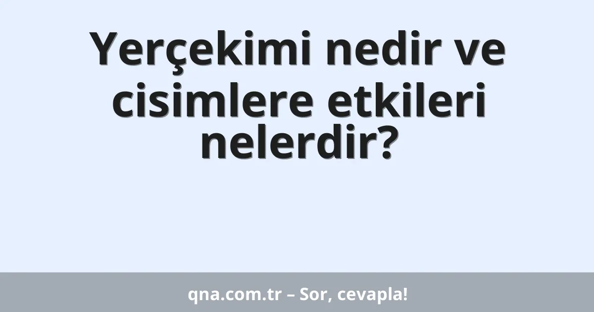 Yerçekimi nedir ve cisimlere etkileri nelerdir?