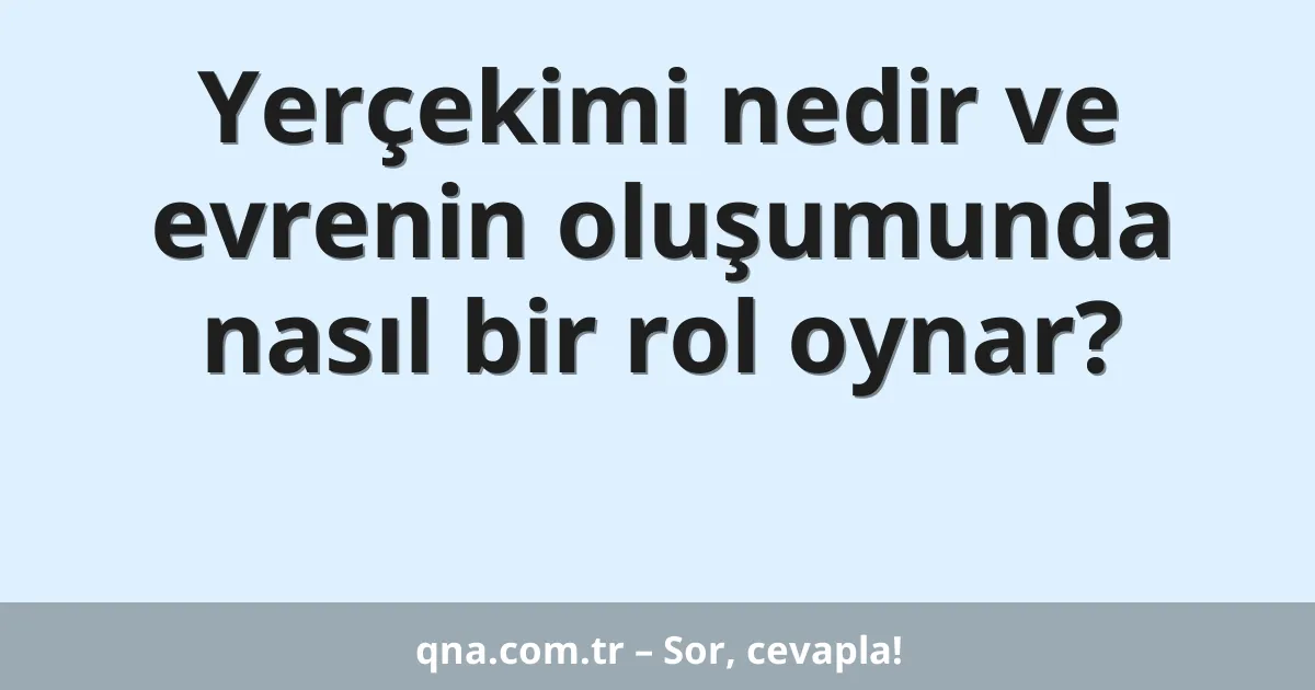 Yerçekimi nedir ve evrenin oluşumunda nasıl bir rol oynar?