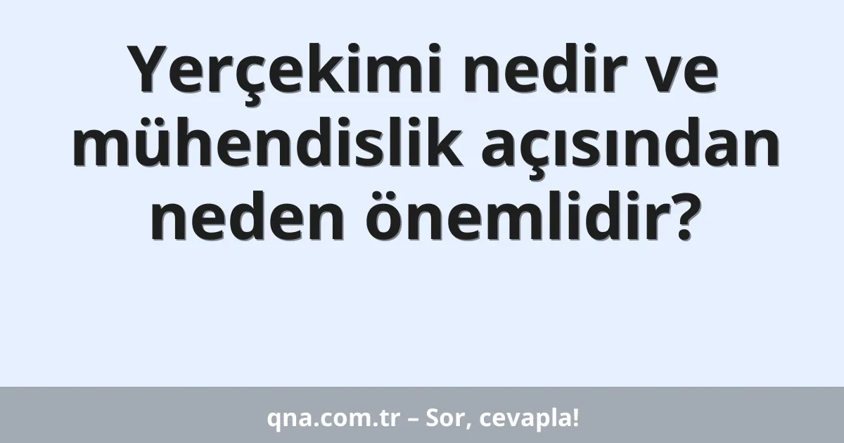 Yerçekimi nedir ve mühendislik açısından neden önemlidir?