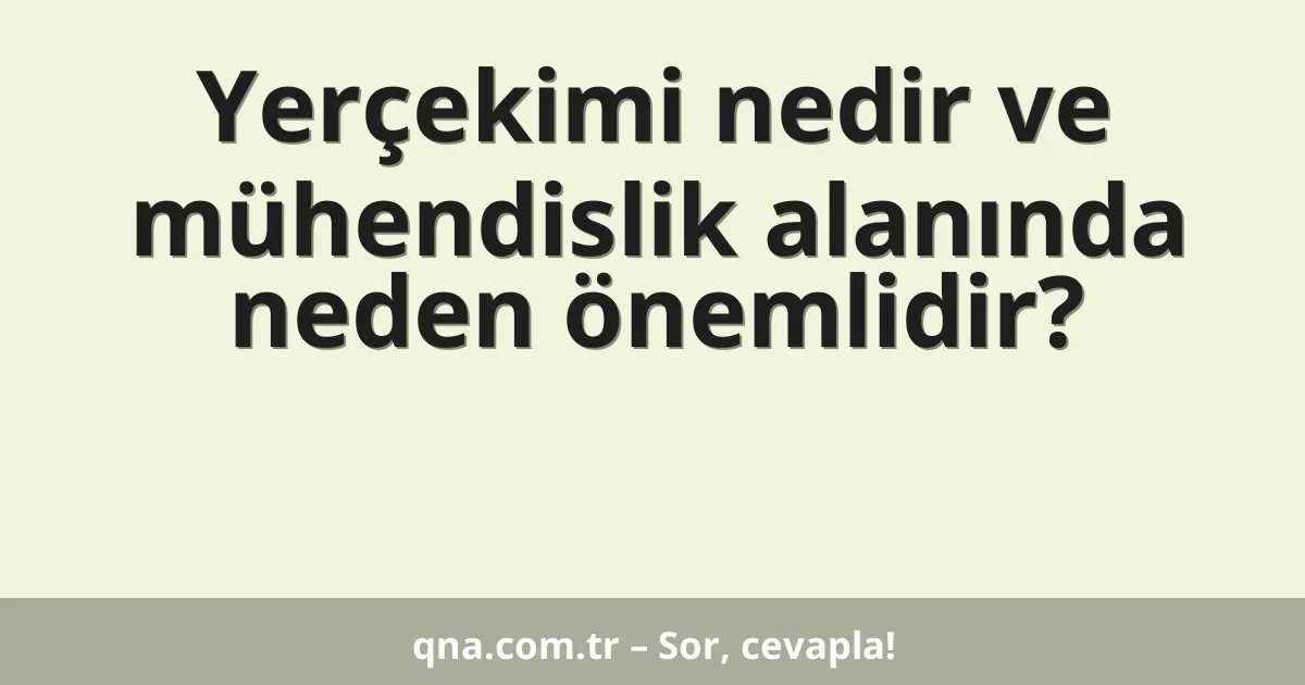 Yerçekimi nedir ve mühendislik alanında neden önemlidir?