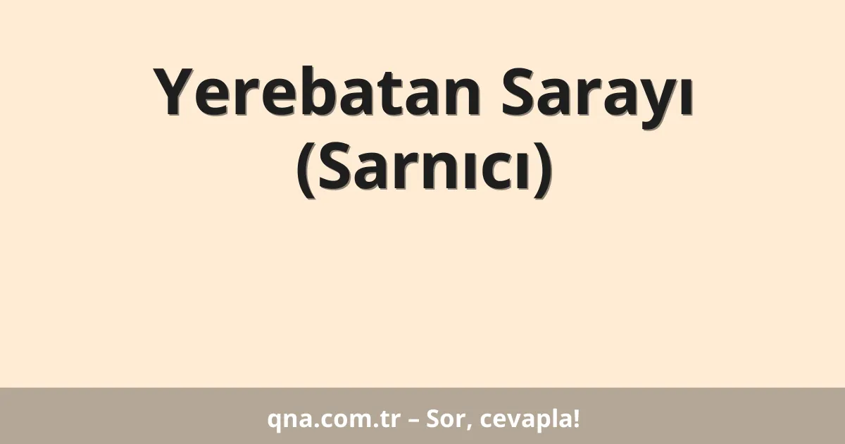Yerebatan Sarayı (Sarnıcı)