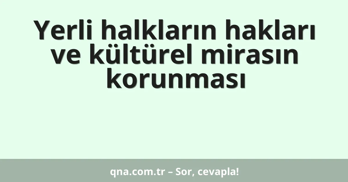 Yerli halkların hakları ve kültürel mirasın korunması